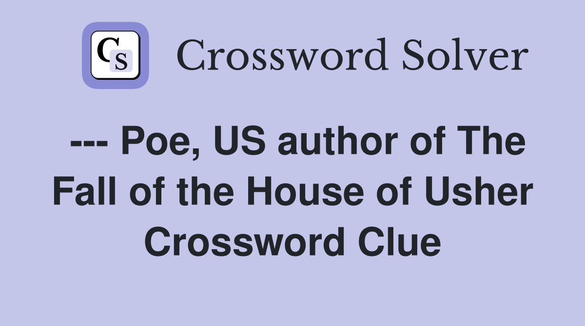 Poe, US author of The Fall of the House of Usher - Crossword Clue